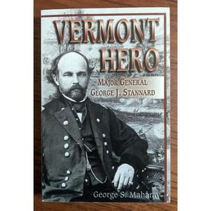 VERMONT HERO : Major General George J. Stannard by George Maharay